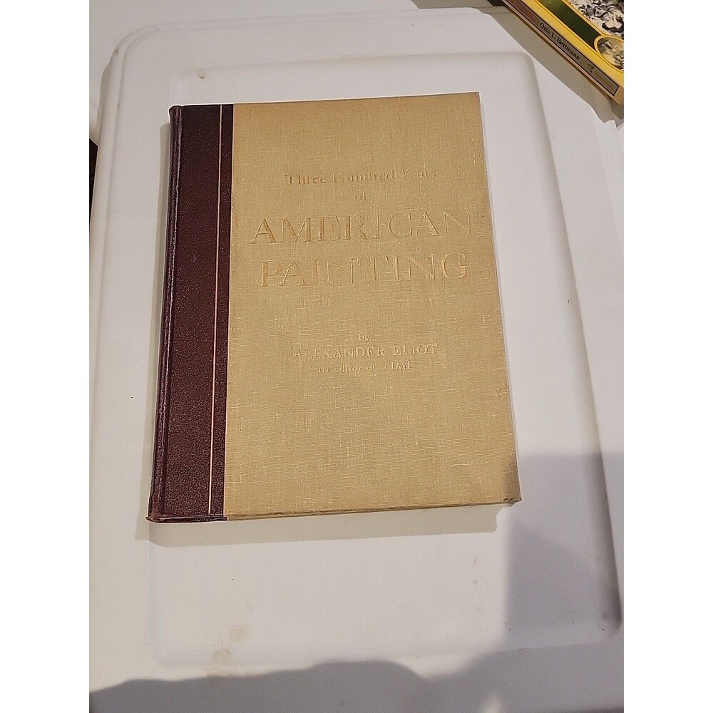Three Hundred Years of American Painting by Alexander Eliot 1957 HB Vtg Book Art